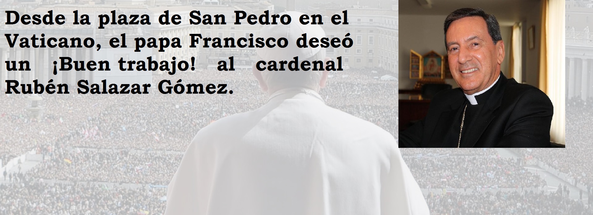 Al finalizar la audiencia general de este miércoles, el Papa Francisco expresó su saludo al cardenal Rubén Salazar Gómez