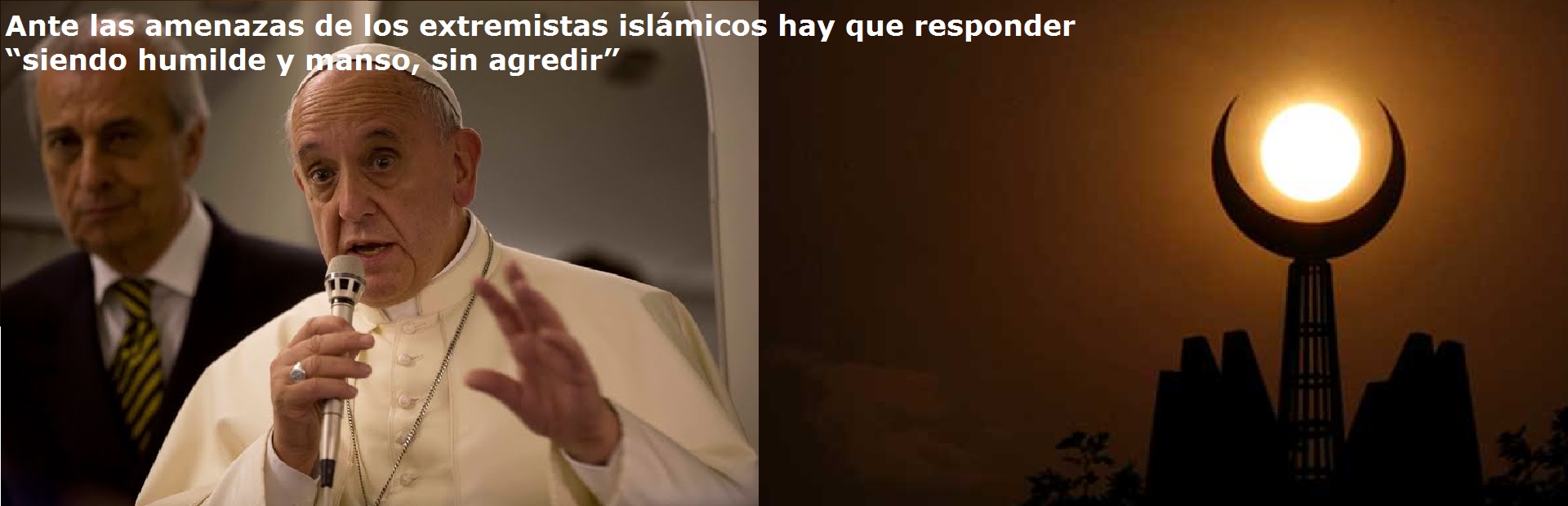Ante las amenazas de los extremistas islámicos hay que responder “siendo humilde y manso, sin agredir”